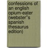 Confessions of an English Opium-Eater (Webster''s Spanish Thesaurus Edition) door Inc. Icon Group International
