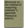 Discourse on the Method of Reasoning (Webster''s Japanese Thesaurus Edition) door Inc. Icon Group International