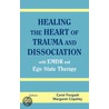 Healing The Heart Of Trauma And Dissociation With Emdr And Ego State Therapy door Onbekend