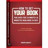 How to Get Your Book Publishd Free in Minutes and Marketed Worldwide in Days door Gordon Burgett