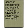 Issues in Atmospheric and Oceanic Modeling Advances in Geophysics, Volume 28 door Onbekend