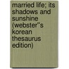 Married Life; Its Shadows and Sunshine (Webster''s Korean Thesaurus Edition) door Inc. Icon Group International