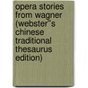 Opera Stories from Wagner (Webster''s Chinese Traditional Thesaurus Edition) door Inc. Icon Group International