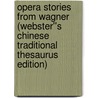 Opera Stories from Wagner (Webster''s Chinese Traditional Thesaurus Edition) door Inc. Icon Group International