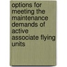 Options for Meeting the Maintenance Demands of Active Associate Flying Units door Kristin F. Lynch