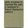 Petty Troubles of Married Life, Part 2 (Webster''s French Thesaurus Edition) by Inc. Icon Group International