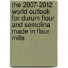 The 2007-2012 World Outlook for Durum Flour and Semolina Made in Flour Mills door Inc. Icon Group International