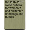 The 2007-2012 World Outlook for Women''s and Children''s Handbags and Purses door Inc. Icon Group International
