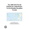 The 2009-2014 World Outlook for Adult Ready-To-Eat Healthy Breakfast Cereals door Inc. Icon Group International