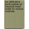 The 2009-2014 World Outlook for Industrial Metal Molds for Mineral Materials door Inc. Icon Group International