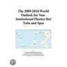 The 2009-2014 World Outlook for Non-Institutional Plastics Hot Tubs and Spas door Inc. Icon Group International
