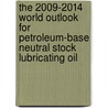 The 2009-2014 World Outlook for Petroleum-Base Neutral Stock Lubricating Oil by Inc. Icon Group International