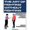 The Art of Fighting Without Fighting - Techniques in Personal Threat Evasion by Thompson Geoff