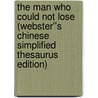 The Man Who Could Not Lose (Webster''s Chinese Simplified Thesaurus Edition) door Inc. Icon Group International