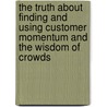 The Truth About Finding and Using Customer Momentum and the Wisdom of Crowds door Michael Solomon