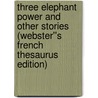 Three Elephant Power and Other Stories (Webster''s French Thesaurus Edition) door Inc. Icon Group International