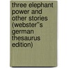 Three Elephant Power and Other Stories (Webster''s German Thesaurus Edition) door Inc. Icon Group International