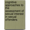 Cognitive Approaches to the Assessment of Sexual Interest in Sexual Offenders door Onbekend