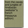 From the Caves and Jungles of Hindostan (Webster''s French Thesaurus Edition) by Inc. Icon Group International