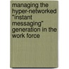 Managing the Hyper-Networked "Instant Messaging" Generation in the Work Force door Steven Barnett