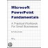 Microsoft PowerPoint Fundamentals - A Practical Workbook For Small Businesses