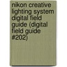 Nikon Creative Lighting System Digital Field Guide (Digital Field Guide #202) door J. Dennis Thomas