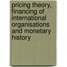 Pricing Theory, Financing of International Organisations and Monetary History door Lawrence H. Officer