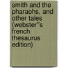 Smith and the Pharaohs, and Other Tales (Webster''s French Thesaurus Edition) by Inc. Icon Group International