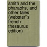 Smith and the Pharaohs, and Other Tales (Webster''s French Thesaurus Edition) door Inc. Icon Group International