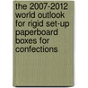 The 2007-2012 World Outlook for Rigid Set-Up Paperboard Boxes for Confections door Inc. Icon Group International