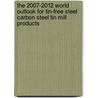 The 2007-2012 World Outlook for Tin-Free Steel Carbon Steel Tin Mill Products door Inc. Icon Group International