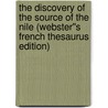 The Discovery of the Source of the Nile (Webster''s French Thesaurus Edition) by Inc. Icon Group International