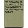 The Discovery of the Source of the Nile (Webster''s French Thesaurus Edition) door Inc. Icon Group International
