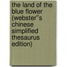 The Land of the Blue Flower (Webster''s Chinese Simplified Thesaurus Edition) by Inc. Icon Group International