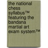 The National Chess Syllabus™ featuring the Bandana Martial Art Exam System™ door Charlie Storey