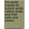 The World Market for Butyric Acids, Valeric Acids, and Their Salts and Esters door Inc. Icon Group International
