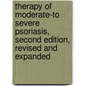 Therapy Of Moderate-To Severe Psoriasis, Second Edition, Revised And Expanded by Gerald D. Weinstein