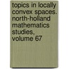 Topics in Locally Convex Spaces. North-Holland Mathematics Studies, Volume 67 by Manuel Valdivia