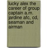 Lucky Alex The Career Of Group Captain A.m. Jardine Afc, Cd, Seaman And Airman door Colin Castle