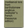 Mediaeval Lore from Bartholomew Anglicus (Webster''s French Thesaurus Edition) door Inc. Icon Group International