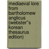 Mediaeval Lore from Bartholomew Anglicus (Webster''s Korean Thesaurus Edition) door Inc. Icon Group International