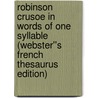 Robinson Crusoe in Words of One Syllable (Webster''s French Thesaurus Edition) door Inc. Icon Group International