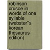 Robinson Crusoe in Words of One Syllable (Webster''s Korean Thesaurus Edition) door Inc. Icon Group International