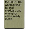 The 2007-2012 World Outlook for Thai, Mexican, and Emerging Ethnic Ready Meals door Inc. Icon Group International
