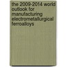 The 2009-2014 World Outlook for Manufacturing Electrometallurgical Ferroalloys door Inc. Icon Group International