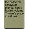 The Collected Essays of Thomas Henry Huxley, Volume 7 (Man''s Place in Nature) door Thomas Henry Huxley