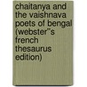 Chaitanya and the Vaishnava Poets of Bengal (Webster''s French Thesaurus Edition) door Inc. Icon Group International