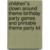 Children''s Clown Around Theme Birthday Party Games and Printable Theme Party Kit door Louanne Scharfetter Mckeefery