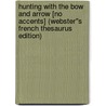 Hunting with the Bow and Arrow [no accents] (Webster''s French Thesaurus Edition) door Inc. Icon Group International