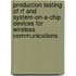 Production Testing Of Rf And System-on-a-chip Devices For Wireless Communications